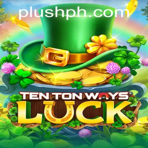Exploring the Exciting World of TenTonWaysLuck: A Plush Ph Adventure